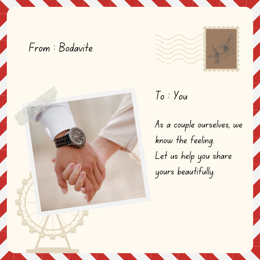 A personal note from Bodavite: As a couple ourselves, we know the feeling. Let us help you share yours beautifully.